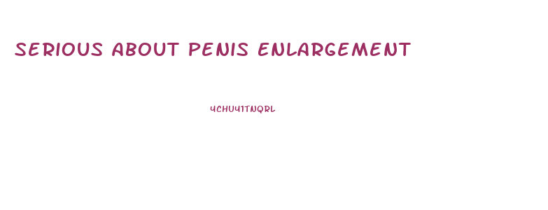 Serious About Penis Enlargement