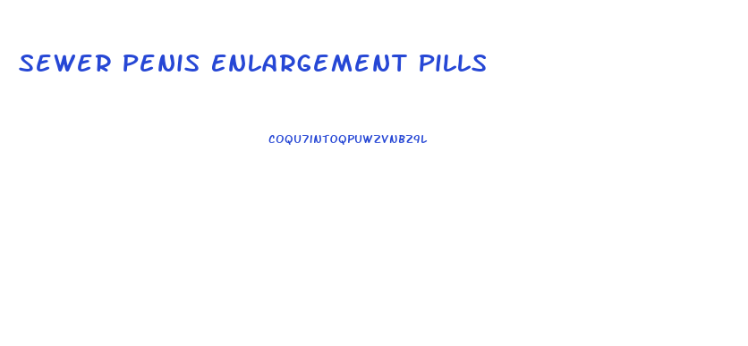 Sewer Penis Enlargement Pills