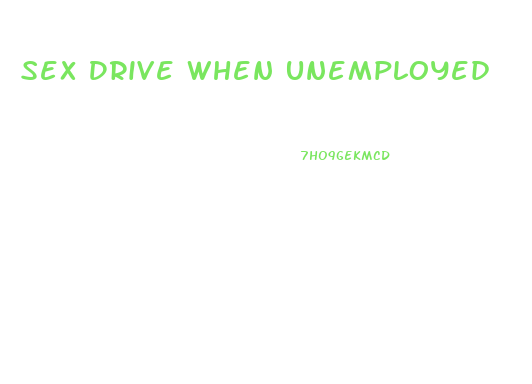Sex Drive When Unemployed