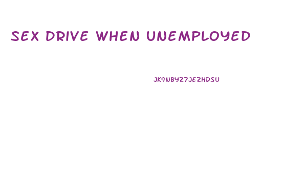 Sex Drive When Unemployed