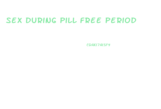 Sex During Pill Free Period