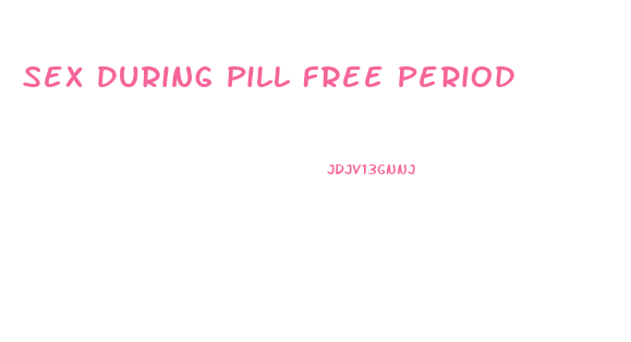 Sex During Pill Free Period