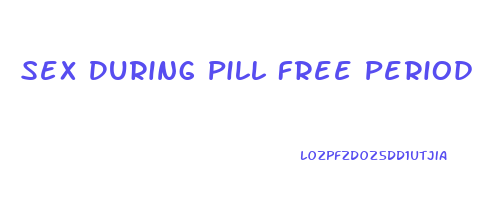 Sex During Pill Free Period