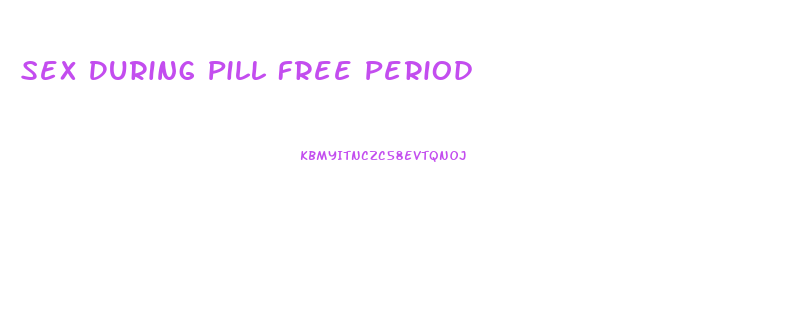 Sex During Pill Free Period