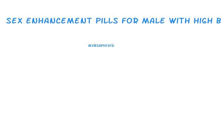 Sex Enhancement Pills For Male With High Blood Pressure