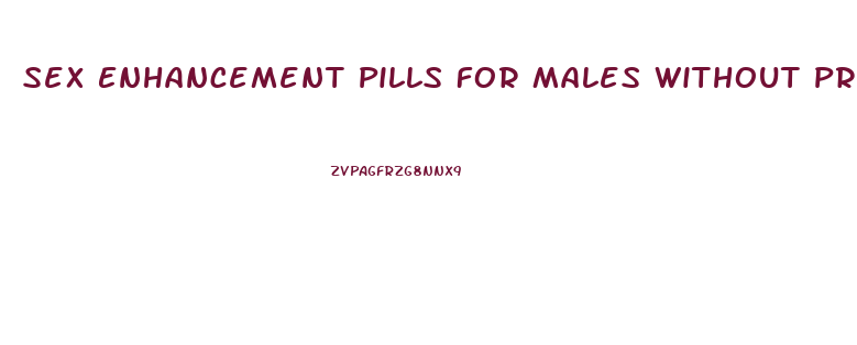 Sex Enhancement Pills For Males Without Prescription