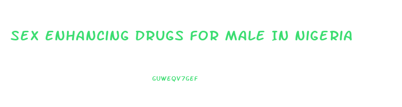 Sex Enhancing Drugs For Male In Nigeria