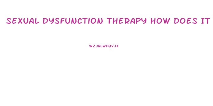 Sexual Dysfunction Therapy How Does It Work