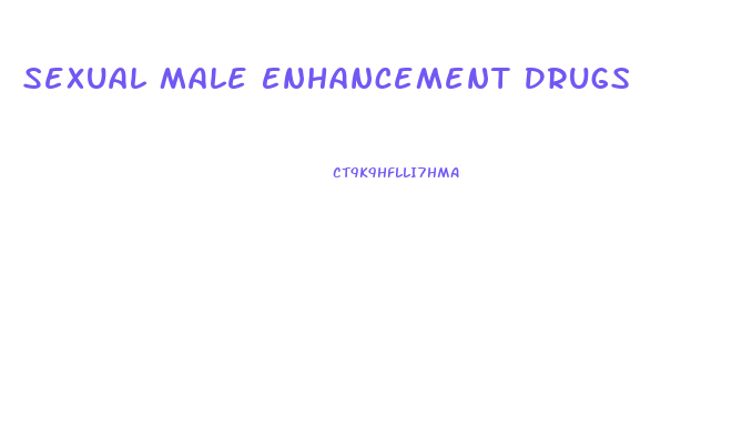 Sexual Male Enhancement Drugs