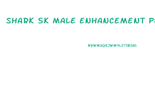 Shark 5k Male Enhancement Pills Reviews