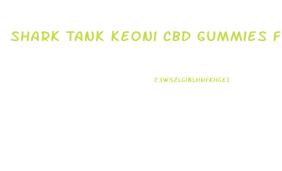 Shark Tank Keoni Cbd Gummies For Ed