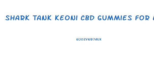 Shark Tank Keoni Cbd Gummies For Ed