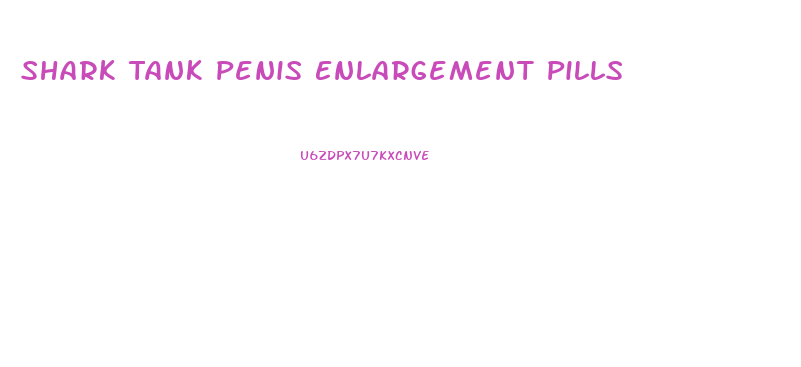 Shark Tank Penis Enlargement Pills