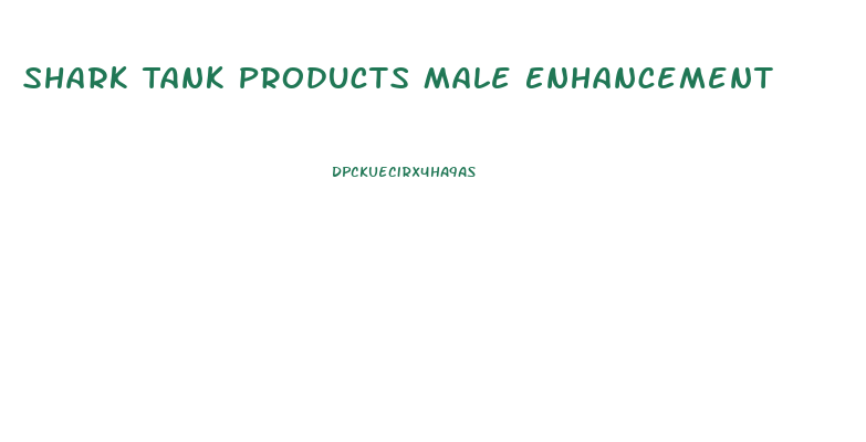 Shark Tank Products Male Enhancement