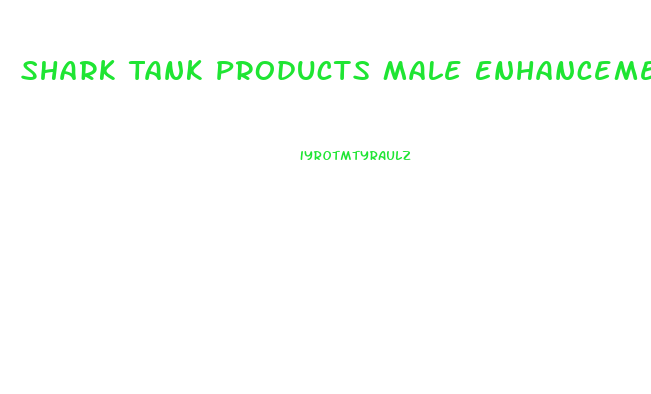 Shark Tank Products Male Enhancement