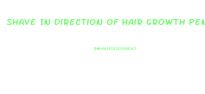Shave In Direction Of Hair Growth Penis
