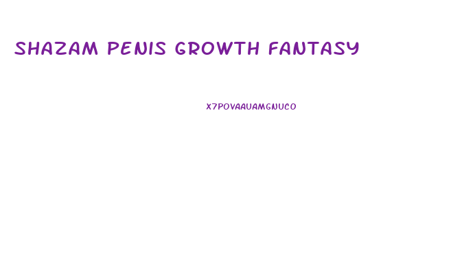 Shazam Penis Growth Fantasy