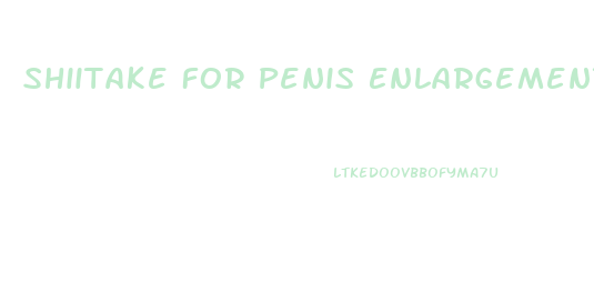 Shiitake For Penis Enlargement