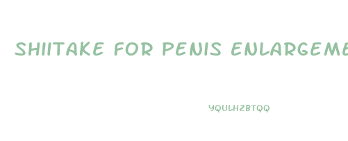 Shiitake For Penis Enlargement