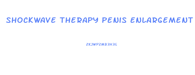 Shockwave Therapy Penis Enlargement