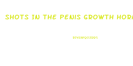 Shots In The Penis Growth Hormone