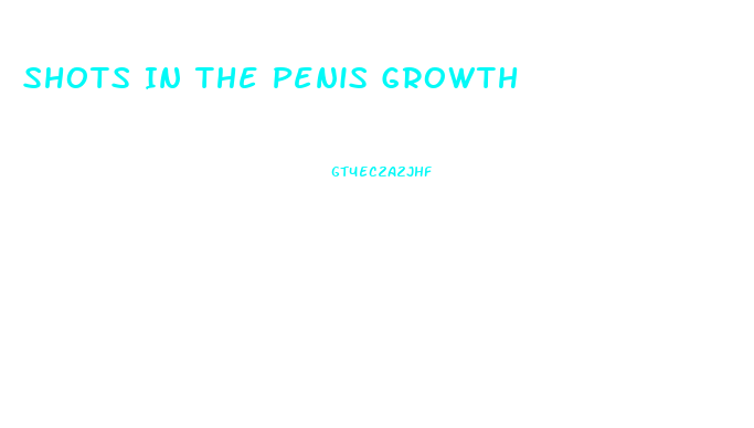 Shots In The Penis Growth