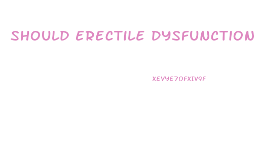 Should Erectile Dysfunction Be Covered By Insurance