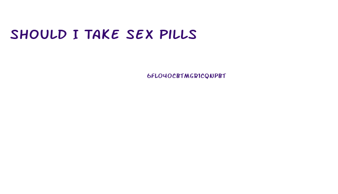 Should I Take Sex Pills