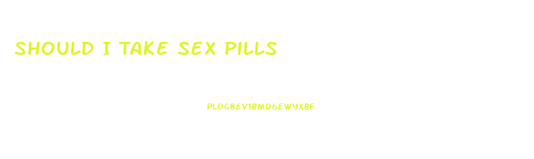 Should I Take Sex Pills