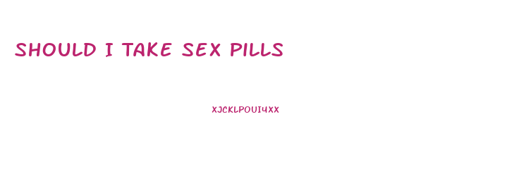 Should I Take Sex Pills