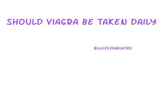 Should Viagra Be Taken Daily