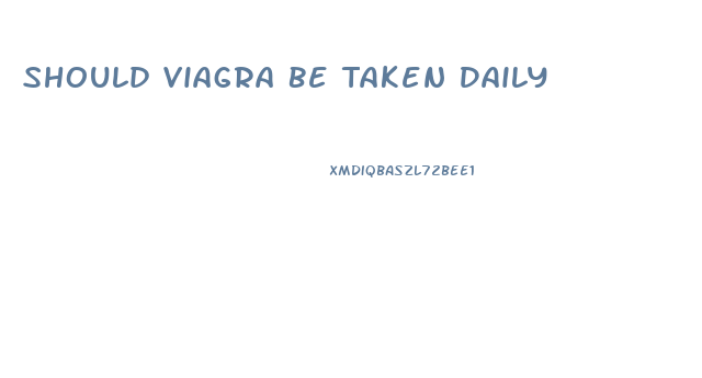 Should Viagra Be Taken Daily