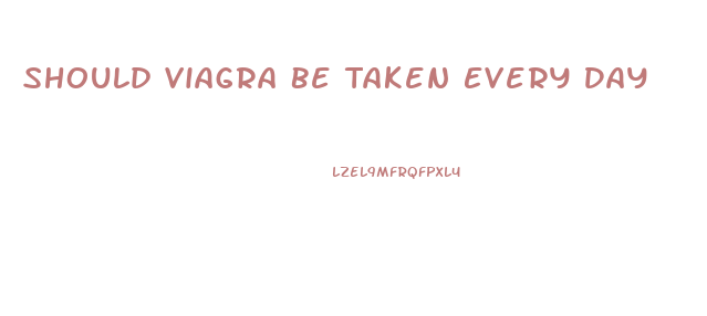 Should Viagra Be Taken Every Day