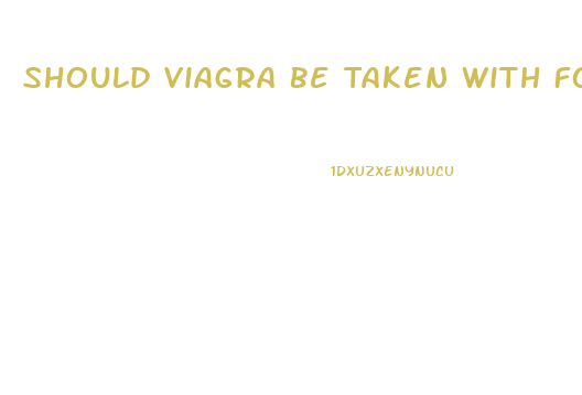 Should Viagra Be Taken With Food