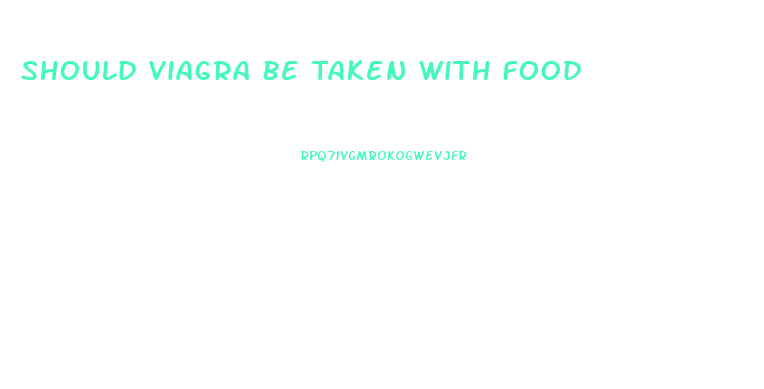 Should Viagra Be Taken With Food