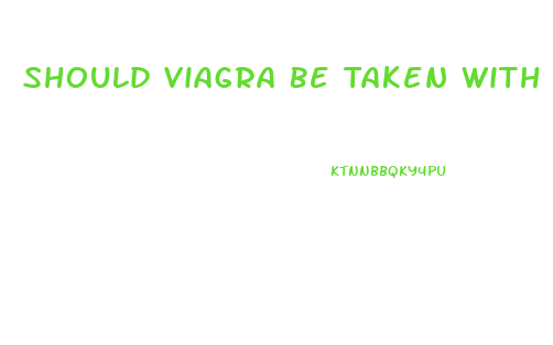 Should Viagra Be Taken With Water