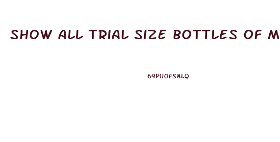 Show All Trial Size Bottles Of Male Enhancement Drugs