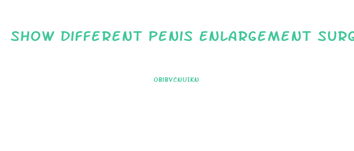 Show Different Penis Enlargement Surgeries