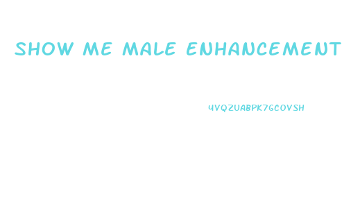 Show Me Male Enhancement