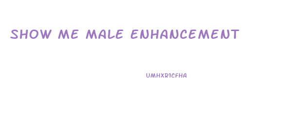 Show Me Male Enhancement