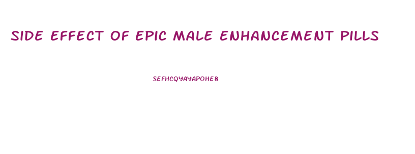 Side Effect Of Epic Male Enhancement Pills