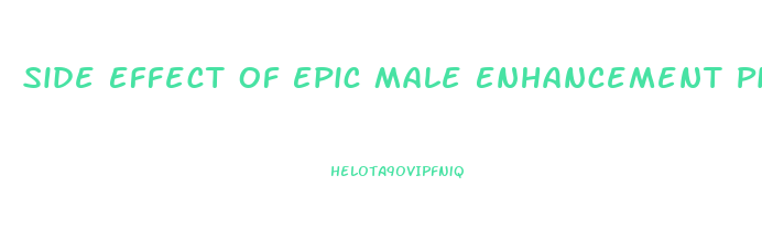 Side Effect Of Epic Male Enhancement Pills