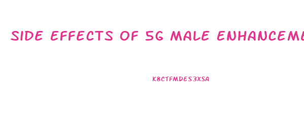 Side Effects Of 5g Male Enhancement