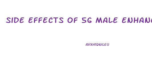 Side Effects Of 5g Male Enhancement