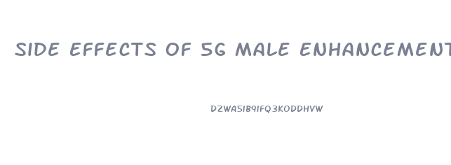 Side Effects Of 5g Male Enhancement