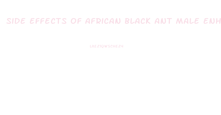 Side Effects Of African Black Ant Male Enhancement