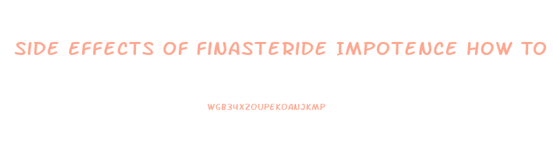 Side Effects Of Finasteride Impotence How To Reduce