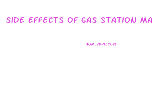 Side Effects Of Gas Station Male Enhancement
