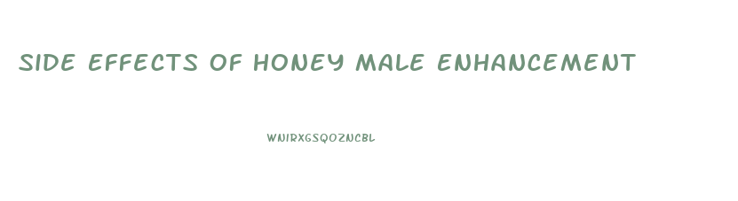 Side Effects Of Honey Male Enhancement