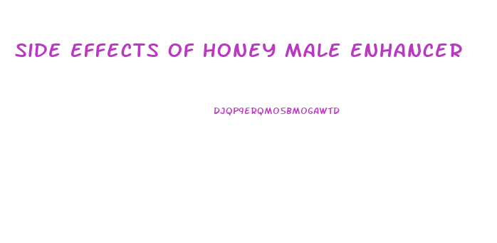 Side Effects Of Honey Male Enhancer